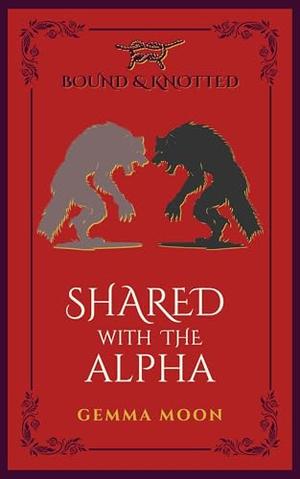 Shared with the Alpha: An MFM Werewolf Menage Erotica by Gemma Moon
