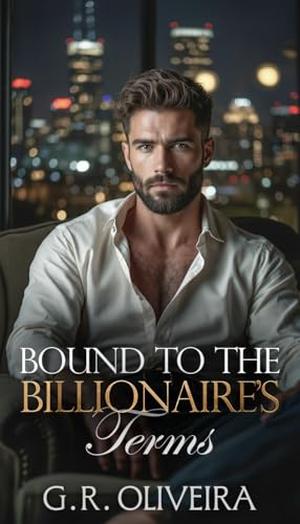 Bound to the Billionaire’s Terms: A Contract Marriage Romance by G.R. Oliveira