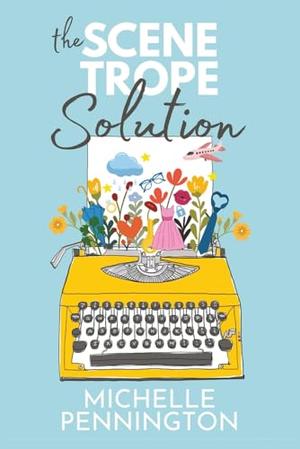 The Scene Trope Solution: For Romance Authors by Michelle Pennington