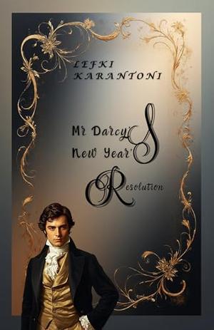 Mr Darcy's New Year's Resolution: A Light-Hearted Festive Regency Romance of Pride and Prejudice by Lefki Karantoni