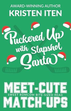 Puckered Up with Slapshot Santa: Meet-Cute Match-Ups by Kristen Iten