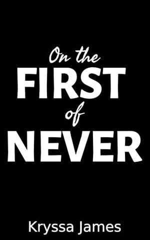 On the First of Never: A Small Town Enemies to Lovers Romance by Kryssa James