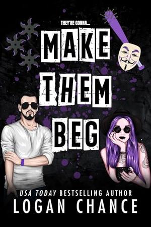 Make Them Beg: A Dark Romcom by Logan Chance
