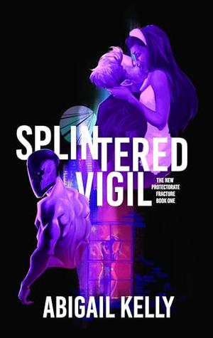 Splintered Vigil by Abigail Kelly