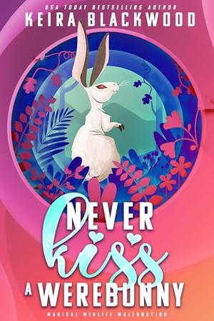 Never Kiss a Werebunny by Keira Blackwood