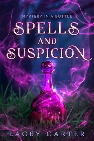Spells and Suspicion : A Hilarious Cozy Fantasy Romance by Lacey Carter