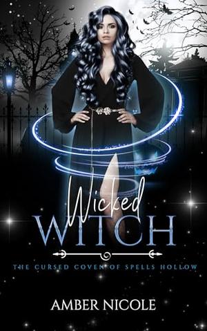 Wicked Witch: The Cursed Coven of Spells Hollow by Amber Nicole