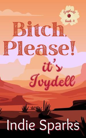 Bitch, Please! It's Ivydell (Ivydell #4)