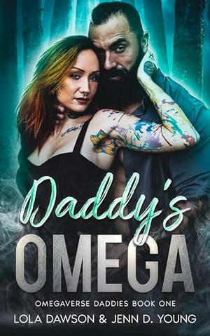 Daddy's Omega: Omegaverse Daddies by Jenn D. Young, Lola Dawson
