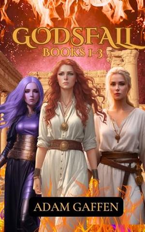 Godsfall: Books 1-3 by Adam Gaffen