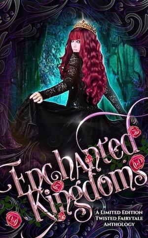 Enchanted Kingdoms: A Limited Edition Twisted Fairytale Anthology by J.A. Armitage, J.A. Culican, Kimbra Swain, Eileen Mueller, A.J. Ponder, Beth Hale, Zara Quentin, Craig Halloran, Stacey O'Neale, Amanda Marin