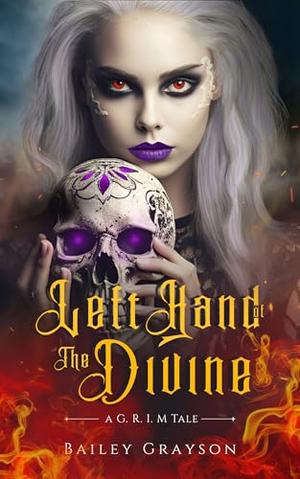 Left Hand of the Divine: A G.R.I.M Tale: Book Two by Bailey Grayson