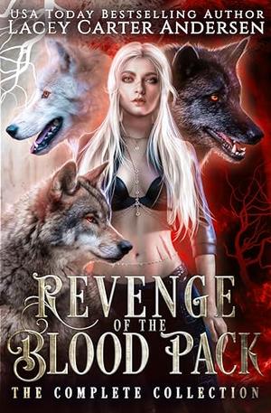 Revenge of the Blood Pack: The Complete Collection by Lacey Carter Andersen
