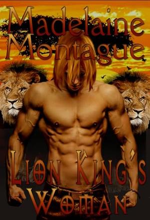 Lion King's Woman by Madelaine Montague