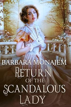 Return of the Scandalous Lady by Barbara Monajem