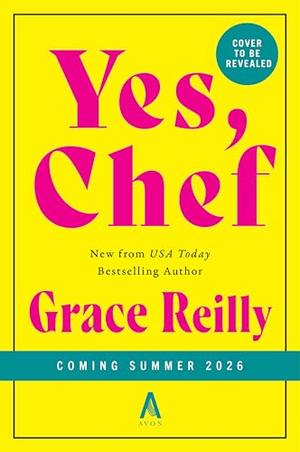 Yes, Chef: A Romance Novel by Grace Reilly