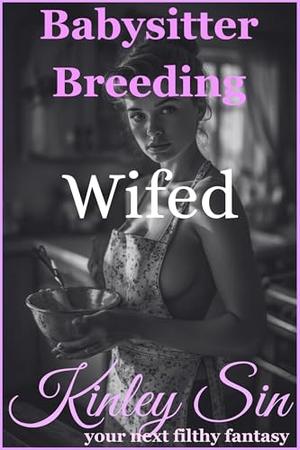 Wifed: She Replaced My Wife. One Moan at a Time. (Babysitter Breeding #13)
