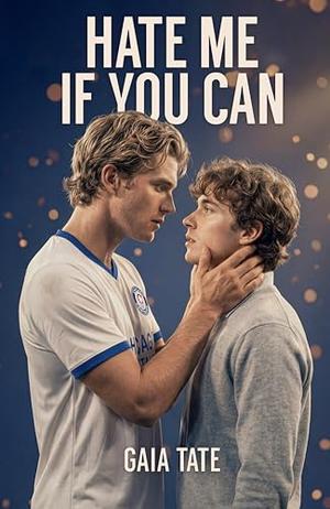 Hate Me If You Can: MM Short Story Romance by Gaia Tate