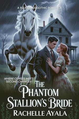 The Phantom Stallion’s Bride: Where Curses Meet Second Chances by Rachelle Ayala