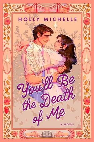 You'll Be the Death of Me: A Novel by Holly Michelle