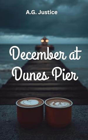 December at Dunes Pier: Hot Chocolate Warmed, Hearts Opened by A.G. Justice