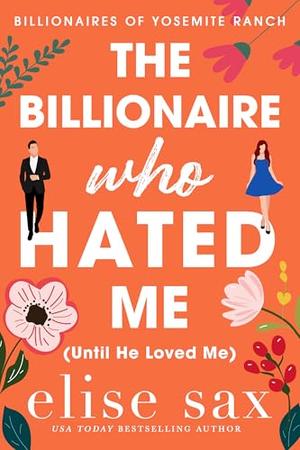 The Billionaire Who Hated Me (Until He Loved Me): A Small Town, Enemies to Lovers Billionaire Romance (Billionaires of Yosemite Ranch #1)