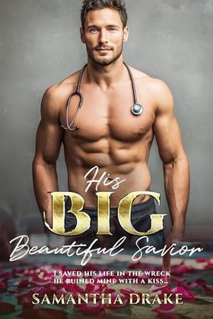 His Big, Beautiful Savior : BWWM, BBW, Plus Size, Medical, Billionaire Romance (Plus Size Loving Billionaires #48)