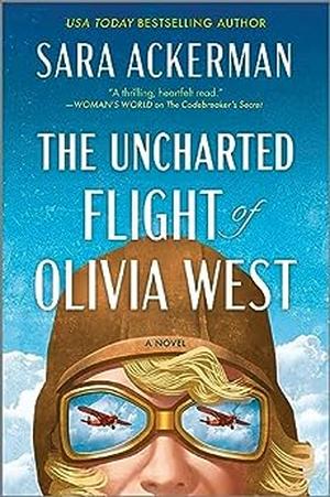 The Uncharted Flight of Olivia West by Sara Ackerman