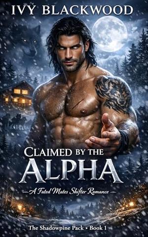 Claimed by the Alpha: A Fated Mates Shifter Romance by Ivy Blackwood