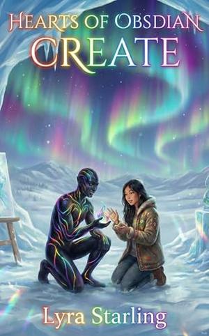Hearts of Obsidian CREATE: Book 7 by Lyra Starling