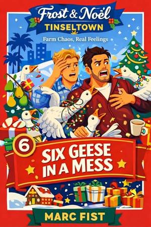 Six Geese In A Mess: Farm Chaos, Real Feeling (Frost & Noel Tinsel Town #6)