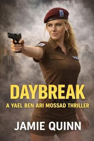 Daybreak: A Yael Ben-Ari Mossad Thriller by Jamie Quinn