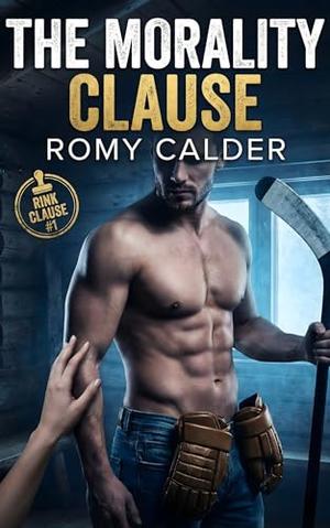 The Morality Clause: A Hockey Romance by Romy Calder