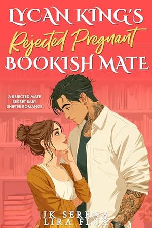 Lycan King’s Rejected Pregnant Bookish Mate: A Rejected Mate Secret Baby Shifter Romance (Possessive Small Town Alpha Kings #10)