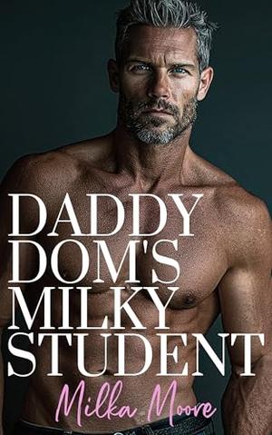 Daddy Dom's Milky Student: An Age Gap Taboo Professor College Romance (Lacton College #32)