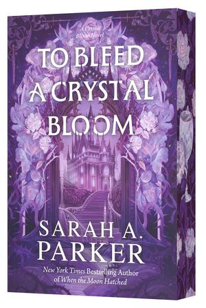To Bleed a Crystal Bloom by Sarah A. Parker