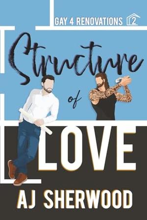 Structure of Love by A.J. Sherwood