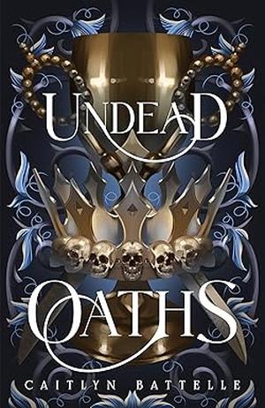 Undead Oaths by Caitlyn Battelle
