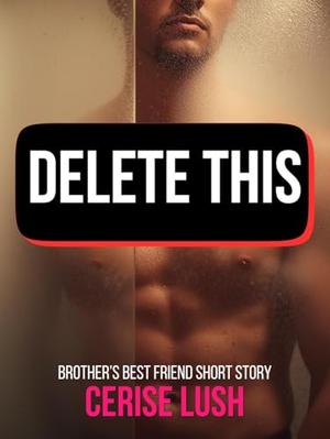 DELETE THIS: Brother's Best Friend Short Story by Cerise Lush