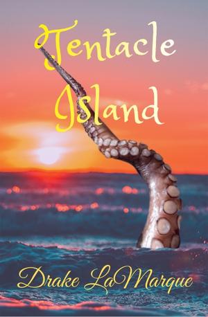 Tentacle Island by Drake LaMarque