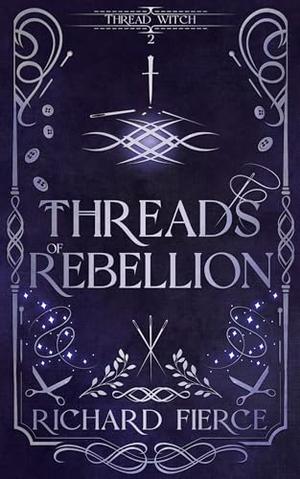 Threads of Rebellion by Richard Fierce