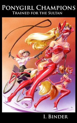 Ponygirl Champions - Trained for the Sultan by I. Binder