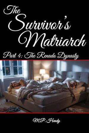 The Survivor's Matriarch Part 4: The Renado Dynasty by M.P. Hendy