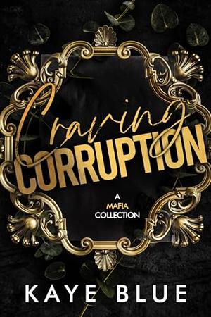 Craving Corruption: A Mafia Collection by Kaye Blue