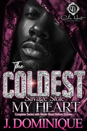 The Coldest Savage Stole My Heart: The Complete Collection Series by J. Dominique
