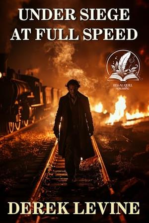 Under Siege at Full Speed: A Historical Western Adventure Novel by Derek Levine