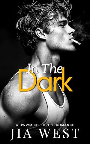 In the Dark: BWWM Celebrity Fake Dating Curvy Romance by Jia West
