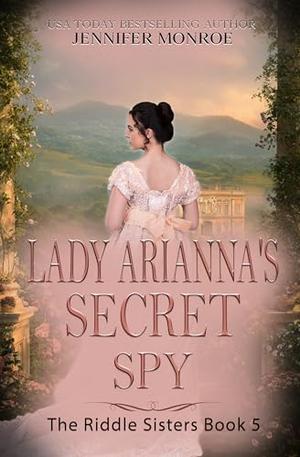 Lady Arianna's Secret Spy: The Riddle Sisters Book 5 by Jennifer Monroe