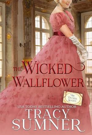 The Wicked Wallflower: The Duchess Society Book 3 by Tracy Sumner