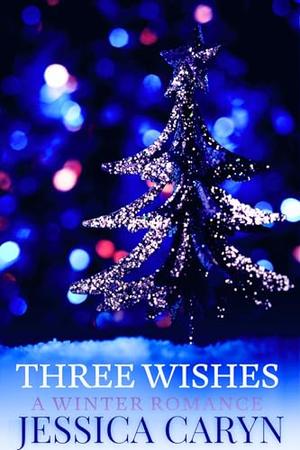 Three Wishes : A Winter Romance by Jessica Caryn